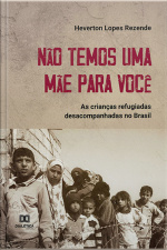 Não Temos Uma Mãe Para Você: As Crianças Refugiadas Desacompanhas No Brasil