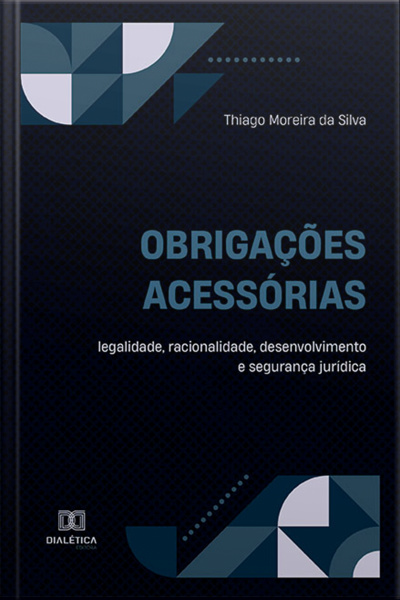 Obrigações Acessórias: Legalidade, Racionalidade, Desenvolvimento E Segurança Jurídica