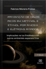 Irradiação De Gelos Ricos Em Metanol E Etanol Por Raios-x E Elétrons Rápidos: Implicações Na Lua Encélado E Em Outros Ambientes Espaciais Frios