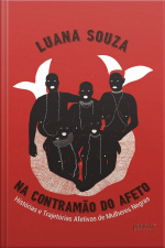 Na Contramão Do Afeto: Histórias E Trajetórias Afetivas De Mulheres Negras