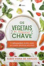 Os Vegetais-chaves Do Veganismo: Os Indispensáveis Da Dieta Vegana Para Prevenir Deficiências Nutricionais