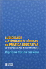 Ludicidade E Atividades Lúdicas Na Prática Educativa: Compreensões Conceituais E Proposições