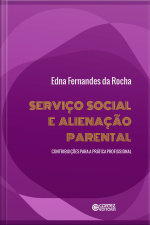 Serviço Social E Alienação Parental: Contribuições Para A Prática Profissional