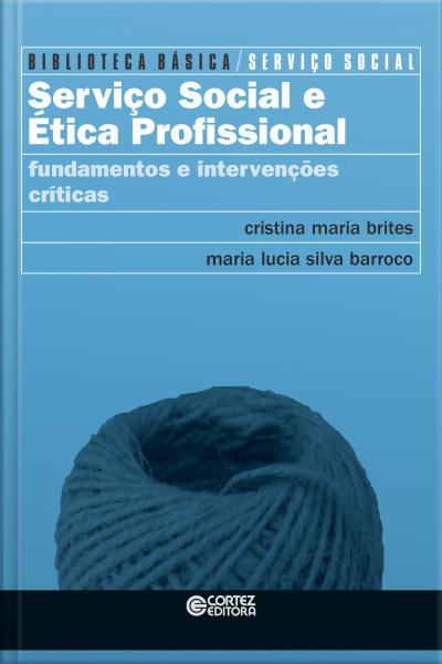 Serviço Social E Ética Profissional: Fundamentos E Intervenções Críticas