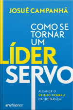 Como Se Tornar Um Líder Servo: Alcance O Último Degrau Da Liderança