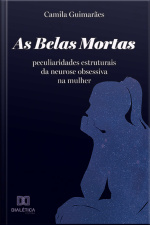 As Belas Mortas: Peculiaridades Estruturais Da Neurose Obsessiva Na Mulher