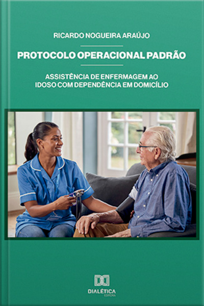 Protocolo Operacional Padrão: Assistência De Enfermagem Ao Idoso Com Dependência Em Domicílio