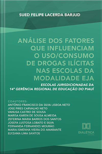 Análise Dos Fatores Que Influenciam O Uso/consumo De Drogas Ilícitas Nas Escolas Da Modalidade Eja: Escolas Jurisdicionadas Da 14ª Gerência Regional De Educação Do Piauí