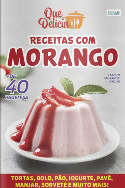 Que delicia Ed. 41 - Receitas com Morango