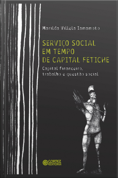 Serviço Social Em Tempo De Capital Fetiche: Capital Financeiro, Trabalho E Questão Social