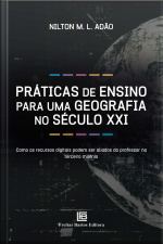 Práticas De Ensino Para Uma Geografia No Século Xxi: Como Os Recursos Digitais Podem Ser Aliados Do Professor No Terceiro Milênio