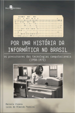 Por Uma História Da Informática No Brasil: Os Precursores Das Tecnologias Computacionais (1958-1972)
