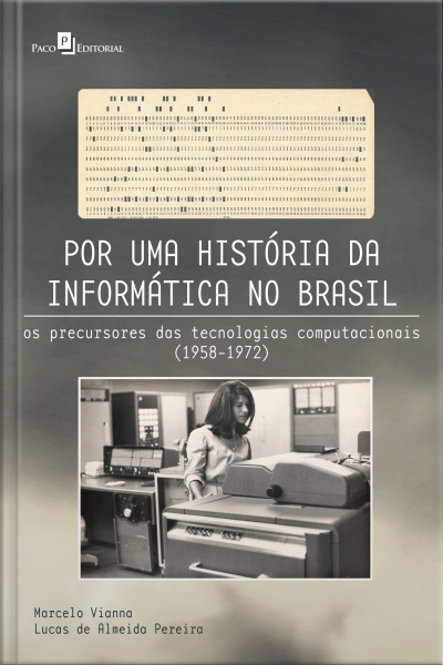 Por Uma História Da Informática No Brasil: Os Precursores Das Tecnologias Computacionais (1958-1972)