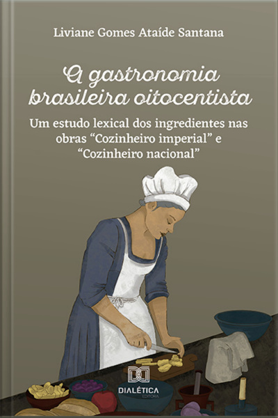 A Gastronomia Brasileira Oitocentista: Um Estudo Lexical Dos Ingredientes Nas Obras cozinheiro Imperial E cozinheiro Nacional
