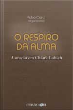 O Respiro Da Alma: A Oração Em Chiara Lubich