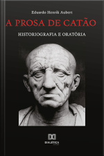 A Prosa De Catão: Historiografia E Oratória