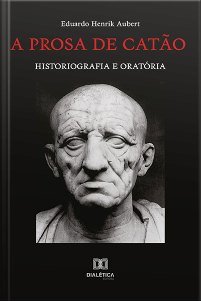 A Prosa De Catão: Historiografia E Oratória