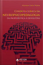 Conduta Clinica Em Neuropsicopedagogia: Da Propedêutica À Devolutiva