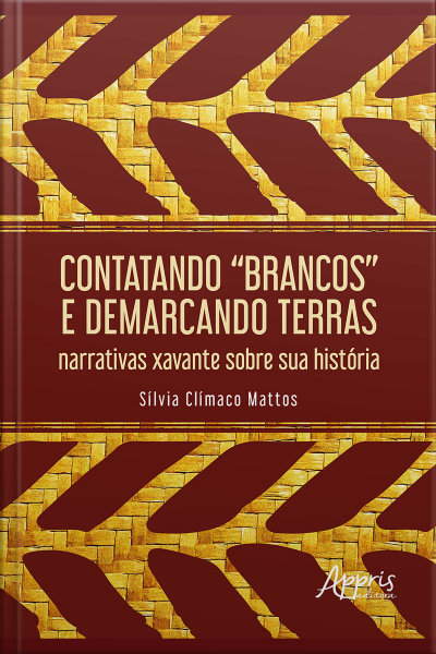 Contatando brancos E Demarcando Terras: Narrativas Xavante Sobre Sua História