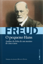 Análise Da Fobia De Um Menino De 5 Anos [o Pequeno Hans]