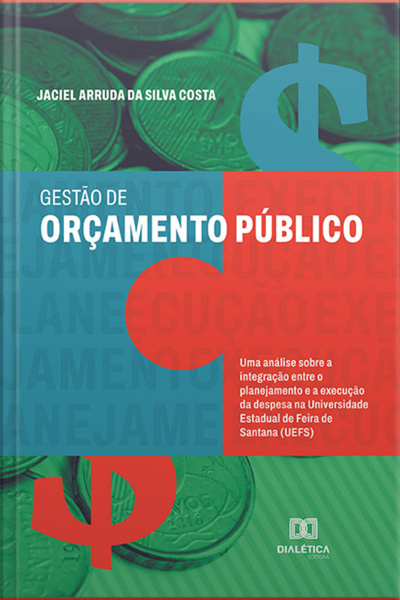 Gestão De Orçamento Público: Uma Análise Sobre A Integração Entre O Planejamento E A Execução Da Despesa Na Universidade Estadual De Feira De Santana (uefs)