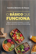O Básico Que Funciona: Adquira Consciência Alimentar E Um Estilo De Vida Saudável Com Base No Mindful Eating