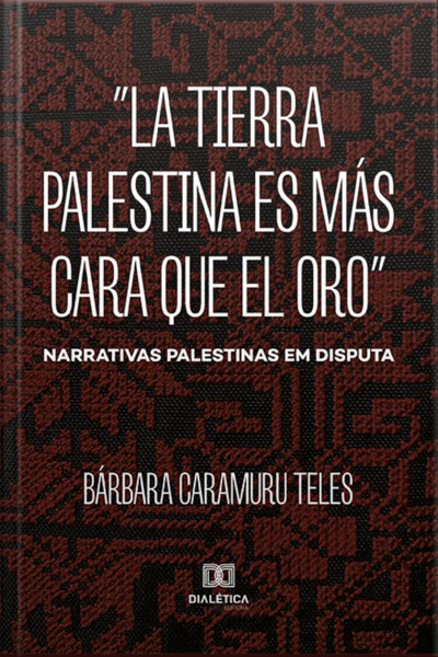 la Tierra Palestina Es Más Cara Que El Oro: Narrativas Palestinas Em Disputa