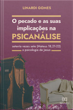 O Pecado E As Suas Implicações Na Psicanálise: Setenta Vezes Sete (mateus 18,21-22) – A Psicologia De Jesus