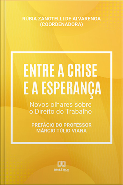 Entre A Crise E A Esperança: Novos Olhares Sobre O Direito Do Trabalho