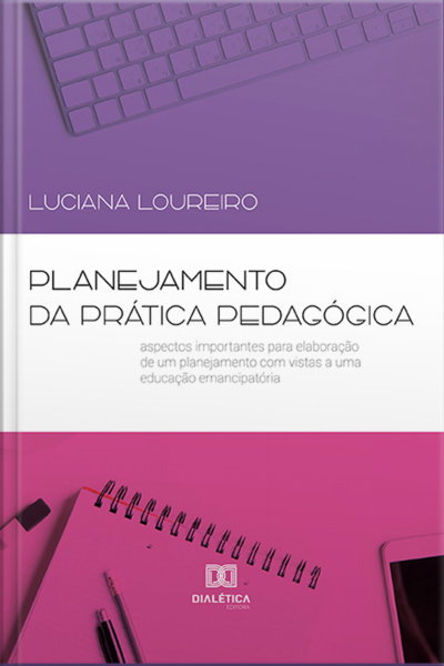 Planejamento Da Prática Pedagógica: Aspectos Importantes Para Elaboração De Um Planejamento Com Vistas A Uma Educação Emancipatória