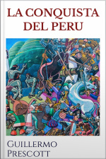 La Conquista Del Peru: Guillermo Prescott