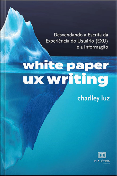 White Paper Ux Writing: Desvendando A Escrita Da Experiência Do Usuário (exu) E A Informação
