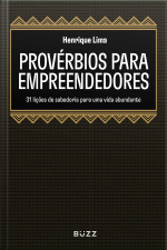 Provérbios Para Empreendedores: 31 Lições De Sabedoria Para Uma Vida Abundante