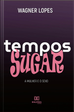 Tempos Sugar: A Mulher E O Sexo