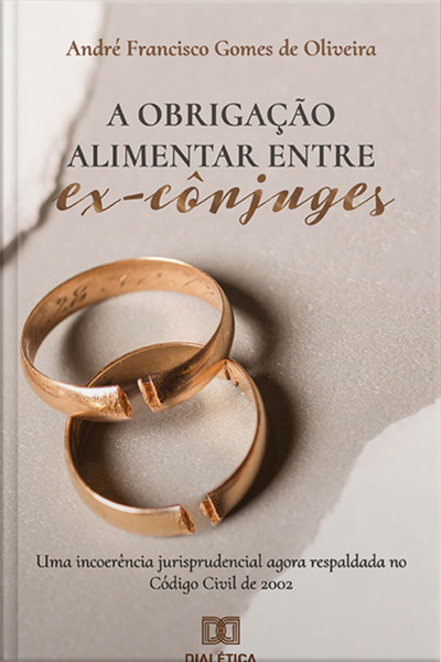 A Obrigação Alimentar Entre Ex-cônjuges: Uma Incoerência Jurisprudencial Agora Respaldada No Código Civil De 2002