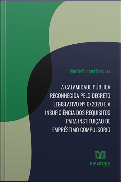 A Calamidade Pública Reconhecida Pelo Decreto Legislativo Nº 6/2020 E A Insuficiência Dos Requisitos Para Instituição De Empréstimo Compulsório