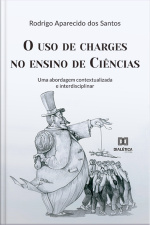 O Uso De Charges No Ensino De Ciências: Uma Abordagem Contextualizada E Interdisciplinar