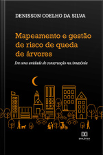 Mapeamento E Gestão De Risco De Queda De Árvores: Em Uma Unidade De Conservação Na Amazônia