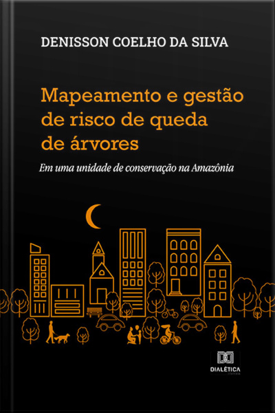 Mapeamento E Gestão De Risco De Queda De Árvores: Em Uma Unidade De Conservação Na Amazônia