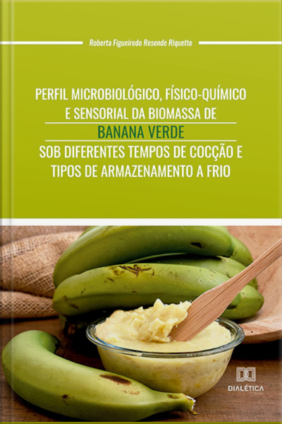 Perfil Microbiológico, Físico-químico E Sensorial Da Biomassa De Banana Verde Sob Diferentes Tempos De Cocção E Tipos De Armazenamento A Frio