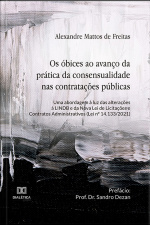 Os Óbices Ao Avanço Da Prática Da Consensualidade Nas Contratações Públicas: Uma Abordagem À Luz Das Alterações À Lindb E Da Nova Lei De Licitações E Contratos Administrativos (lei N° 14.133/2021)