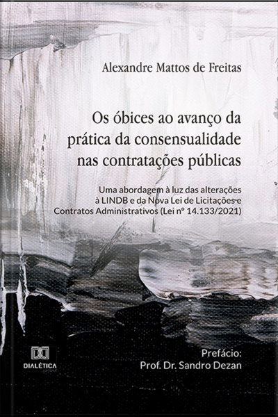 Os Óbices Ao Avanço Da Prática Da Consensualidade Nas Contratações Públicas: Uma Abordagem À Luz Das Alterações À Lindb E Da Nova Lei De Licitações E Contratos Administrativos (lei N° 14.133/2021)