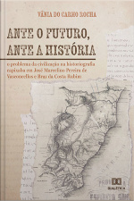 Ante O Futuro, Ante A História: O Problema Da Civilização Na Historiografia Capixaba Em José Marcelino Pereira De Vasconcellos E Braz Da Costa Rubim