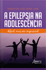 A Epilepsia Na Adolescência: Difícil, Mas Não Impossível