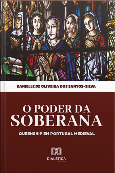 O Poder Da Soberana: Queenship Em Portugal Medieval