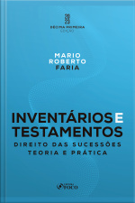 Inventários E Testamentos: Direito Das Sucessões: Teoria E Prática