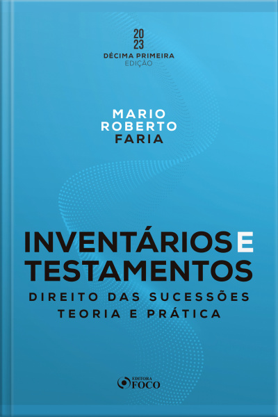 Inventários E Testamentos: Direito Das Sucessões: Teoria E Prática