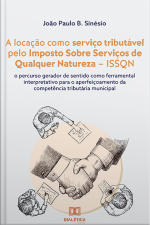 A Locação Como Serviço Tributável Pelo Imposto Sobre Serviços De Qualquer Natureza – Issqn: O Percurso Gerador De Sentido Como Ferramental Interpretativo Para O Aperfeiçoamento Da Competência Tributária Municipal