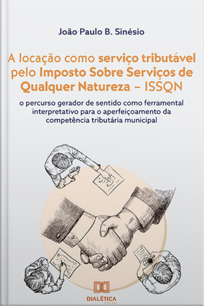 A Locação Como Serviço Tributável Pelo Imposto Sobre Serviços De Qualquer Natureza – Issqn: O Percurso Gerador De Sentido Como Ferramental Interpretativo Para O Aperfeiçoamento Da Competência Tributária Municipal