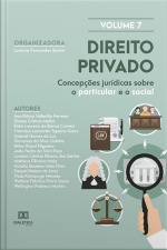 Direito Privado: Concepções Jurídicas Sobre O Particular E O Social: - Volume 7